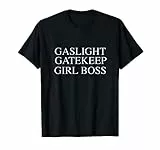 Gaslight Gatekeep Girl Boss Maglietta