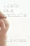 Il diario della gratitudine: ...la mia storia, nel lato positivo