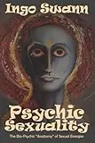 Psychic Sexuality: The Bio-Psychic 'Anatomy' of Sexual Energies