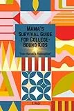 Mama's Survival Guide for College-Bound Kids: From Ramen to Redemption