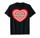 Cuore di Maionese Funny I Love Mayonnaise Heart Maglietta