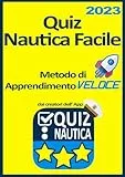 Quiz Nautica Facile - Metodo Apprendimento Veloce: Tutte le domande ministeriali 2023 per la patente nautica con la sola risposta esatta