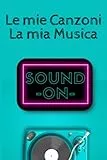 Le mie Canzoni - La mia Musica: Quaderno per scrivere le parole e i testi delle tue canzoni. Annotare pensieri, emozioni, spunti creativi, appunti. ... a libro 104 Pagine Carta di qualità