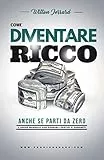 Come diventare Ricco anche se parti da Zero: L'unico manuale con consigli pratici e concreti