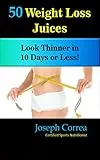 50 Weight Loss Juices: Look Thinner in 10 Days or Less! (English Edition)