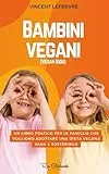 Bambini vegani (Vegan Kids): Un libro pratico per le famiglie che vogliono adottare una dieta vegana sana e sostenibile