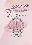 Diario Degustazione di Vini: Libro di Degustazione da Riempire | Scrivi le Tue Scoperte sul Vino | 100 Fogli di Vino | Idea Regalo