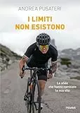 I limiti non esistono: Le sfide che hanno cambiato la mia vita