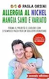 Allergia al Nichel, Mangia Sano e Variato: Ferma il Prurito e i Dolori con 3 Semplici Passi per un Sollievo Duraturo
