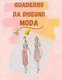 Quaderno da disegno moda: Oltre 100 pagine formato A4 con 11 pose di figure templates di manichini da disegnare per stilisti e disegner