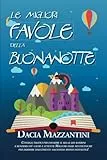 Le Migliori Favole Della Buonanotte: Consigli pratici per favorire il relax dei bambini e renderli più calmi e attenti; Magiche fiabe multietniche per dormire dolcemente sognando mondi fantastici!