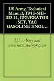 US Army, Technical Manual, TM 5-6115-332-14, GENERATOR SET, TAC GASOLINE ENGINE: AIR COOLED, 5 KW, AC, 120/240 V, SINGLE PHASE, V, 3 PHASE, SKID MOUNTED (English Edition)