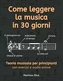Come leggere la musica in 30 giorni: Teoria musicale per principianti con esercizi e audio online