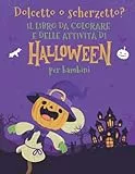 Dolcetto o scherzetto? Il libro da colorare e delle attività di Halloween per bambini: Un album di intrattenimento con tanti grandi disegni da colorare e passatempi vari per bambini e bambine