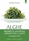 Alghe: Proprietà nutritive e benefici per la salute - Con gustose ricette.