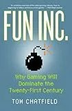 Fun Inc.: Why Gaming Will Dominate the Twenty-First Century