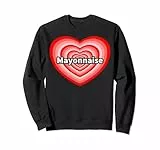 Cuore di Maionese Funny I Love Mayonnaise Heart Felpa