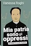Mia patria sono gli oppressi. Don Milani, la scuola, la guerra