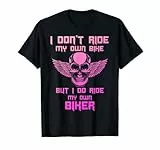 I Don't Ride My Own Bike But I Do Ride My Own Biker Donna Maglietta