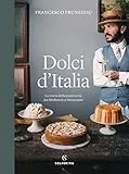 Dolci d'Italia. La storia della pasticceria dal Medioevo al Novecento. Ediz. illustrata