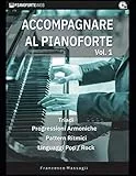 Accompagnare al Pianoforte Vol.1: Triadi - Progressioni Armoniche - Pattern Ritmici - Linguaggi Pop/Rock