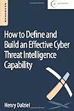 How to Define and Build an Effective Cyber Threat Intelligence Capability