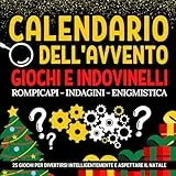 Calendario Dell’Avvento Giochi e Indovinelli: Libro regalo perfetto per aspettare il Natale, composto da enigmi, rompicapi e giochi logici | ... e adulti | Un regalo originale per divertirsi