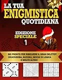La Tua Enigmistica Quotidiana Ed. Speciale 1: Divertiti Allenando la tua Mente! Risolvi il Gran Delitto, Cruciverba, Sudoku, Giochi di Logica e Molto Altro.