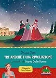 Tre amiche e una rivoluzione. La storia di Maria Dalle Donne