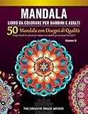 Mandala Libro da Colorare per Bambini e Adulti: 50 Mandala con Disegni di Qualità. Disegni floreali da colorare per rilassarsi con modelli per principianti ed esperti.
