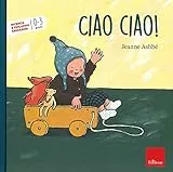 Ciao, ciao! Ediz. a colori