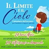 Il Limite è il cielo. Calendario dell’avvento per bambini e ragazzi speciali: 24 brevi storie di sportivi e persone di successo, 24 intuizioni e domande per la riflessione e la crescita personale.