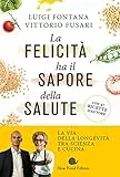 La felicità ha il sapore della salute. La via della longevità tra scienza e cucina