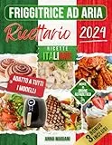 RICETTARIO FRIGGITRICE AD ARIA: Le migliori Ricette Italiane | Facili e Veloci | Adatto a tutti i Modelli | Indice in Ordine Alfabetico e Diviso per Categorie