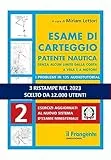 Esame di carteggio. Patente nautica senza alcun limite dalla costa a vela e a motore. Con espansione online: Vol. 2