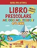 LIBRO PRESCOLARE: METODO MONTESSORI 4-6 ANNI: OLTRE 350 ATTIVITÀ PER BAMBINI: Traccia Lettere e Numeri, Unisci i Puntini, Prelettura, Prescrittura, ... Labirinti, Disegni da Colorare, Ritagliare.