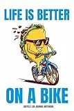 Bicycle Log Journal Notebook Life is Better On A Bike: Bicycle mountain Bike Journal for Downhill, Half Pipe Road Bike, students, sketching and Note ... Medium College ruled 120 pages lined notebook