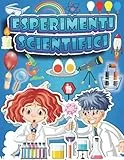 Esperimenti scientifici: Libri di attività scientifiche da fare a casa per bambini 6-12 anni.