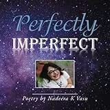 Perfectly Imperfect: Poetry by Nadeera K Vasu
