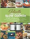Ricette Per La Tua Slow Cooker: Dall’Antipasto al Dessert | Libera il Tuo Tempo e Lascia che la Pentola a Cottura Lenta Cucini per Te Deliziosi Piatti nel Rispetto della Genuina Tradizione Italiana