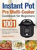 Instant Pot Pro Multi-Cooker Cookbook for Beginners: 1001-Day Savory & Foolproof Recipes For Beginners to Pressure Cook,Slow Cook,Steam,Yogurt Make & Fry ... Pot Pro Multi-Cooker. (English Edition)