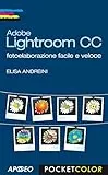 Adobe Lightroom CC: fotoelaborazione facile e veloce (Fotografia e video Vol. 7)