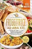 Friggitrice ad aria XXL: La raccolta delle migliori 111 ricette per ogni occasione. Inclusi importanti accorgimenti e suggerimenti per il Airfryer. Cucina ... senza grassi - Bonus: 11 snack da festa!