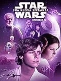 Star Wars: Una Nuova Speranza (Episodio IV)