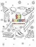 Accessori da sci Libro colorare per bambini dai 4 agli 8 anni: Libro da colorare di sport invernali per gli amanti degli sciatori, pagine da colorare ... amano lo sci, sollievo dallo stress e relax