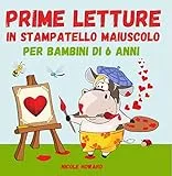 Prime letture in stampatello maiuscolo per bambini di 6 anni.: Cinque dolcissimi racconti per accompagnare i bambini nel magico mondo della lettura. (Primi Racconti in Stampatello Maiuscolo Vol. 1)