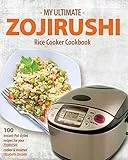 My Ultimate ZOJIRUSHI Rice Cooker Cookbook: 100 Instant-Pot styled recipes for your ZOJIRUSHI cooker & steamer (Professional Home Multicookers Book 2) (English Edition)