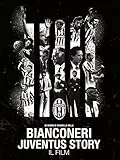 Bianconeri: Juventus Story - Il Film
