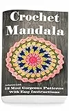Crochet Mandala: 12 Most Gorgeous Patterns With Easy Instructions: (Crochet Hook A, Crochet Accessories, Crochet Patterns, Crochet Books, Easy Crochet ... Dummies, Crochet Patterns) (English Edition)