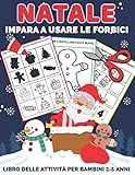 Natale Impara A Usare Le Forbici: Libro delle attività per bambini 2-5 anni per imparare a tagliare, incollare e colorare
